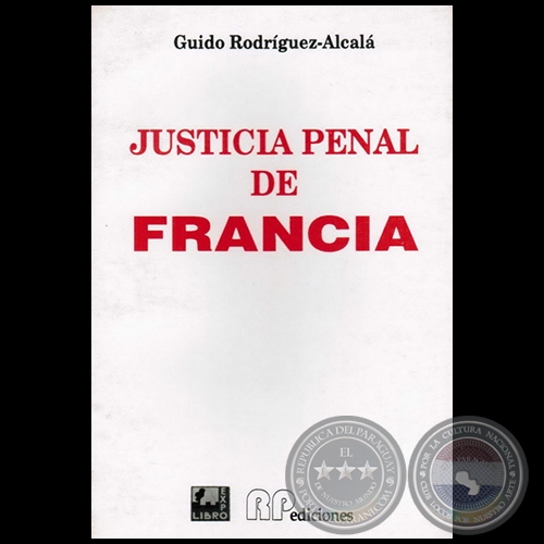 JUSTICIA PENAL DE FRANCIA - Autor: GUIDO RODRÍGUEZ ALCALÁ - Año: 1997